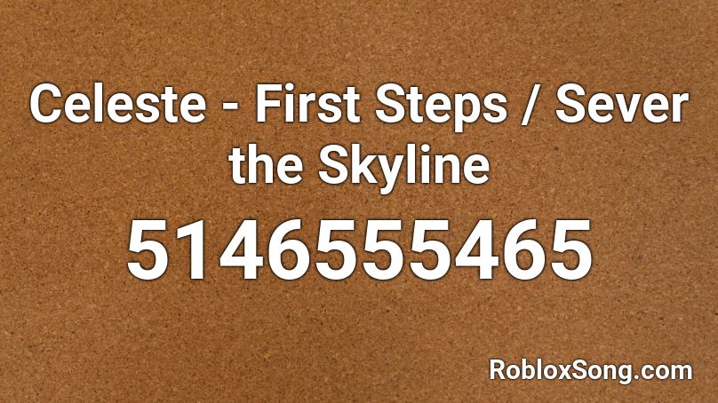 Celeste - First Steps / Sever the Skyline Roblox ID