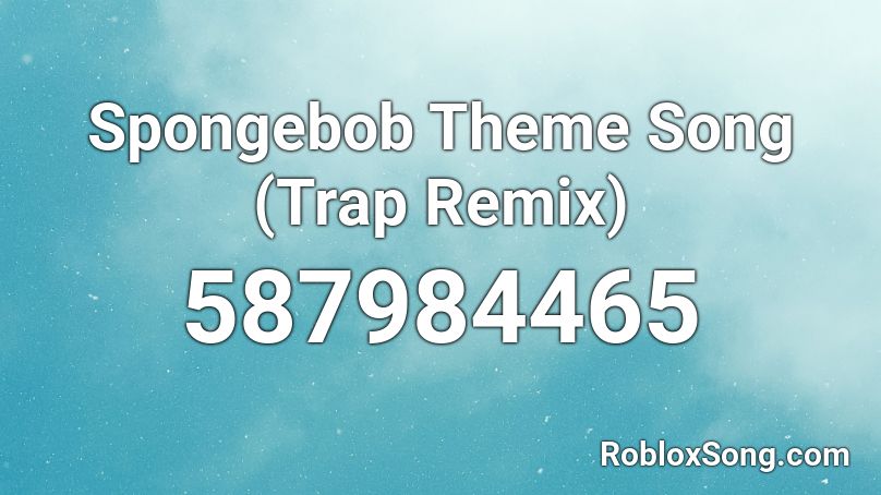 Spongebob Theme Song Trap Remix Roblox Id Roblox Music Codes - spongebob theme song remix roblox