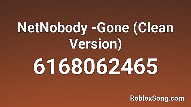 NetNobody -Gone (Clean Version)  Roblox ID