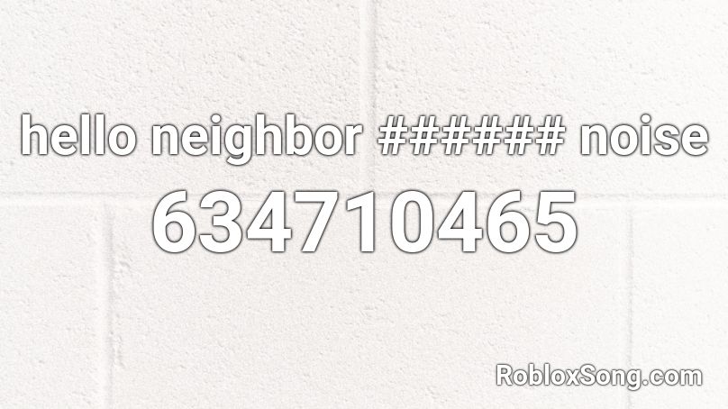 hello neighbor ###### noise Roblox ID