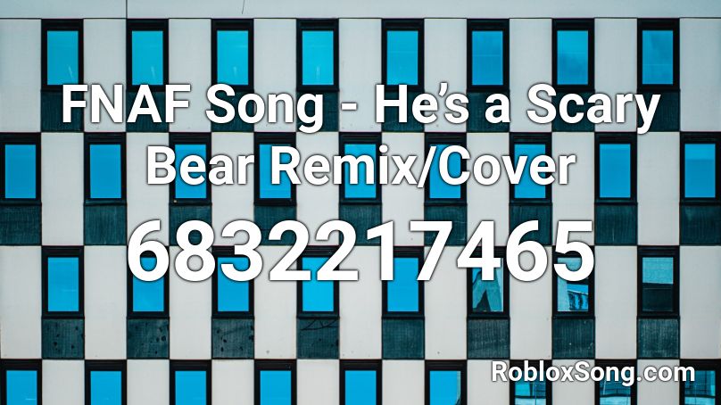 Fnaf Song He S A Scary Bear Remix Cover Roblox Id Roblox Music Codes - creepy music remix roblox id