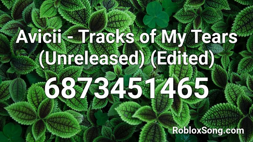 Avicii - Tracks of My Tears (Unreleased) (Edited) Roblox ID