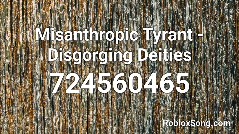 Misanthropic Tyrant - Disgorging Deities Roblox ID