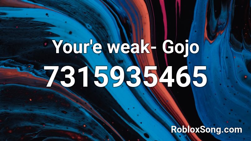 Your'e weak- Gojo Roblox ID