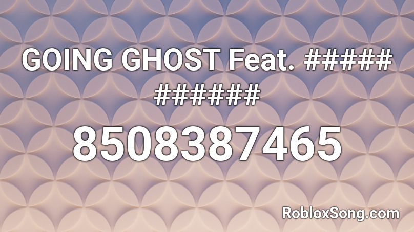 GOING GHOST Feat. ##### ###### Roblox ID