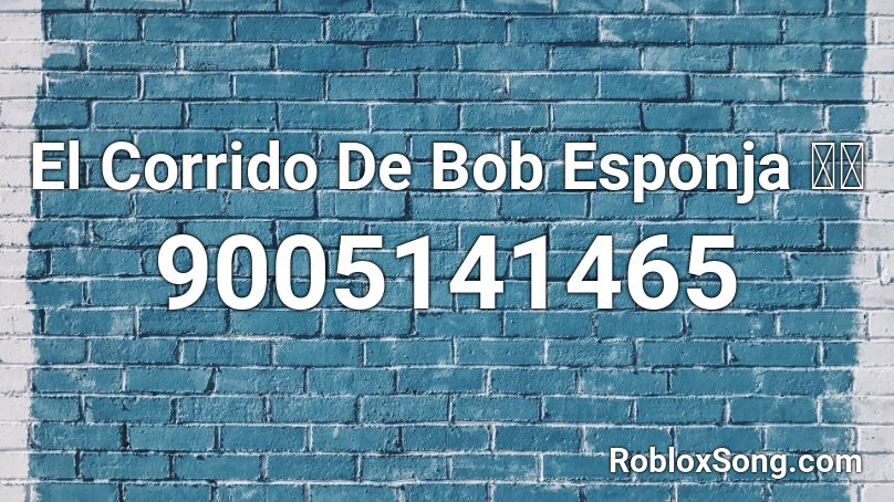 El Corrido De Bob Esponja 🧽🎵 Roblox ID