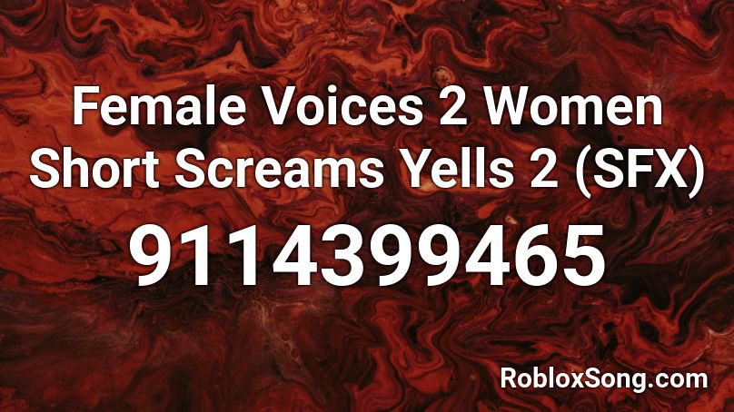 Female Voices 2 Women Short Screams Yells 2 (SFX) Roblox ID