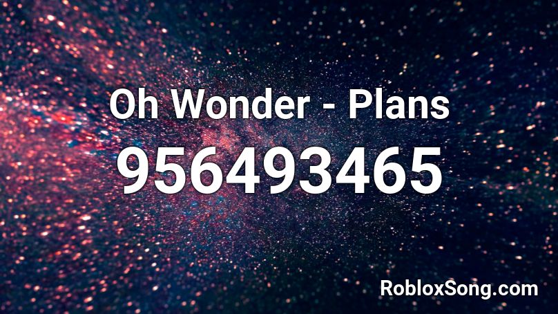 Oh Wonder - Plans Roblox ID
