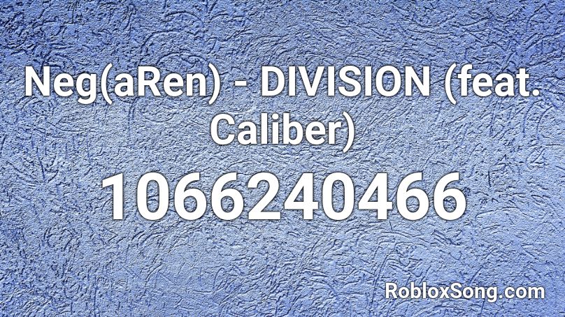 Neg(aRen) - DIVISION (feat. Caliber) Roblox ID
