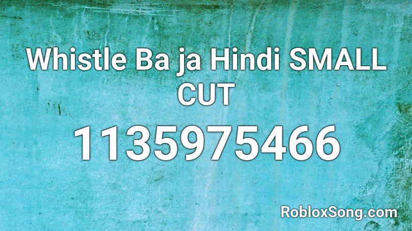Whistle Ba ja Hindi SMALL CUT Roblox ID