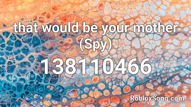 that would be your mother (Spy) Roblox ID