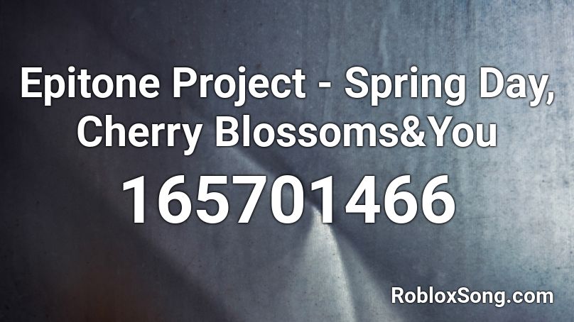 Epitone Project - Spring Day, Cherry Blossoms&You Roblox ID