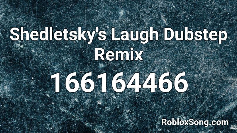 Shedletsky's Laugh Dubstep Remix Roblox ID