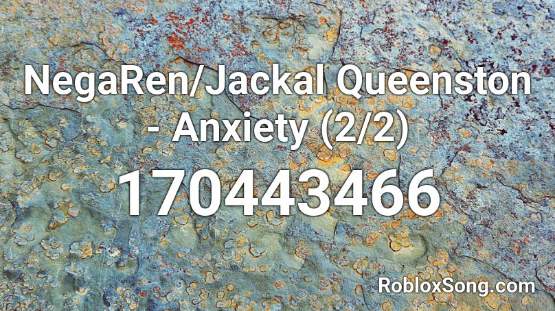 Negaren Jackal Queenston Anxiety 2 2 Roblox Id Roblox Music Codes - anxiety roblox music code