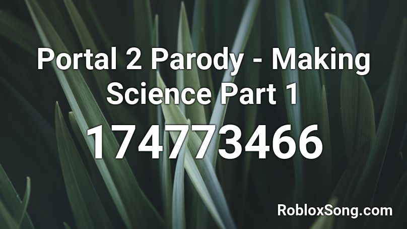 Portal 2 Parody - Making Science Part 1 Roblox ID
