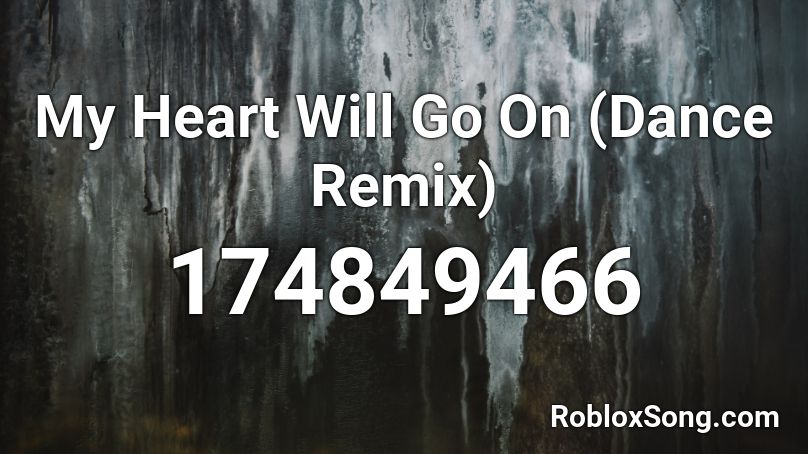 My Heart Will Go On (Dance Remix) Roblox ID