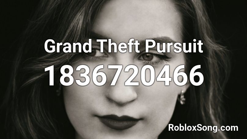 Grand Theft Pursuit Roblox ID