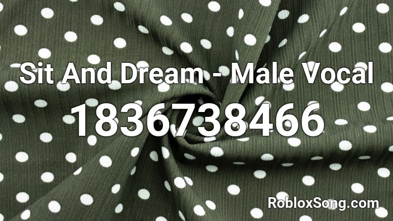 Sit And Dream - Male Vocal Roblox ID