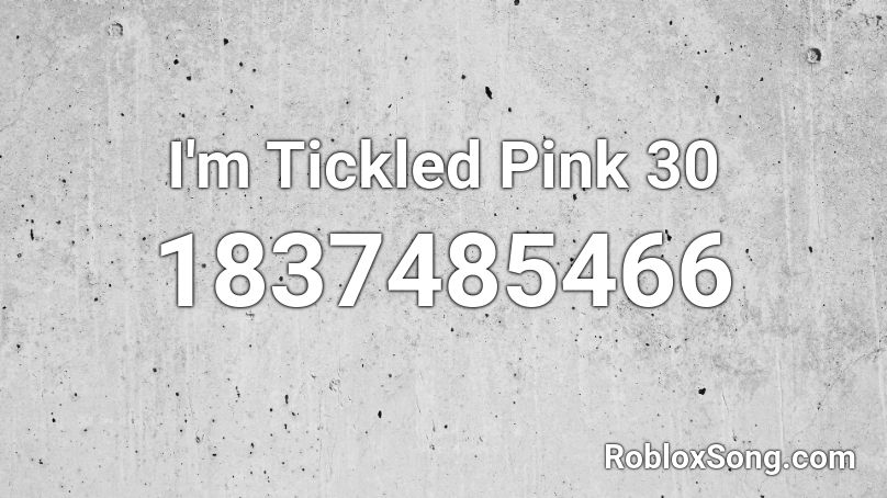 I'm Tickled Pink 30 Roblox ID