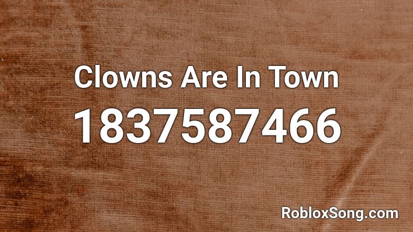 Clowns Are In Town Roblox ID