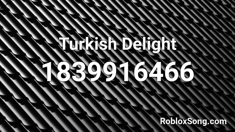 Turkish Delight Roblox ID