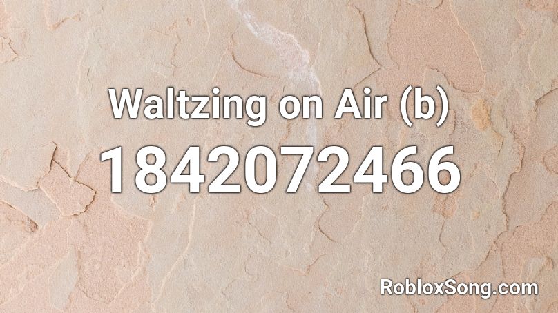 Waltzing on Air (b) Roblox ID