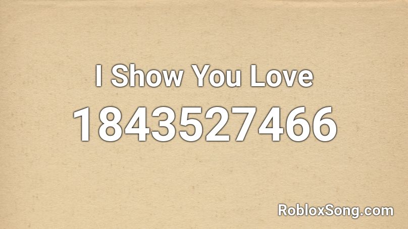 I Show You Love Roblox ID