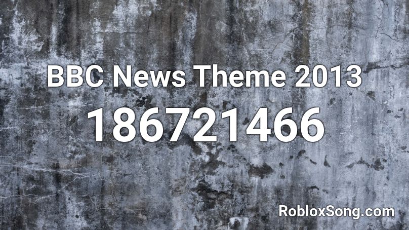 BBC News Theme 2013 Roblox ID