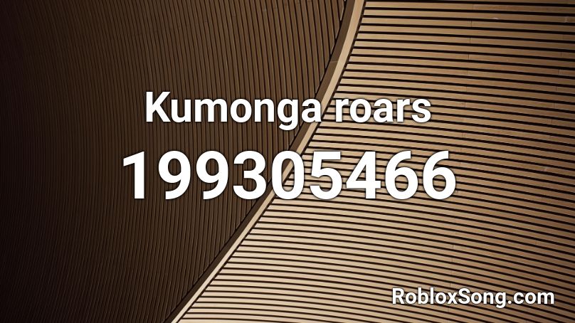 Kumonga roars Roblox ID