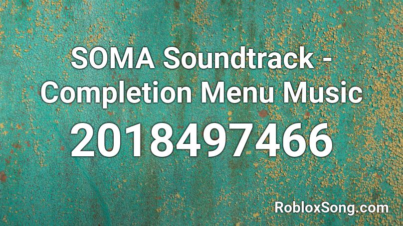 SOMA Soundtrack - Completion Menu Music Roblox ID