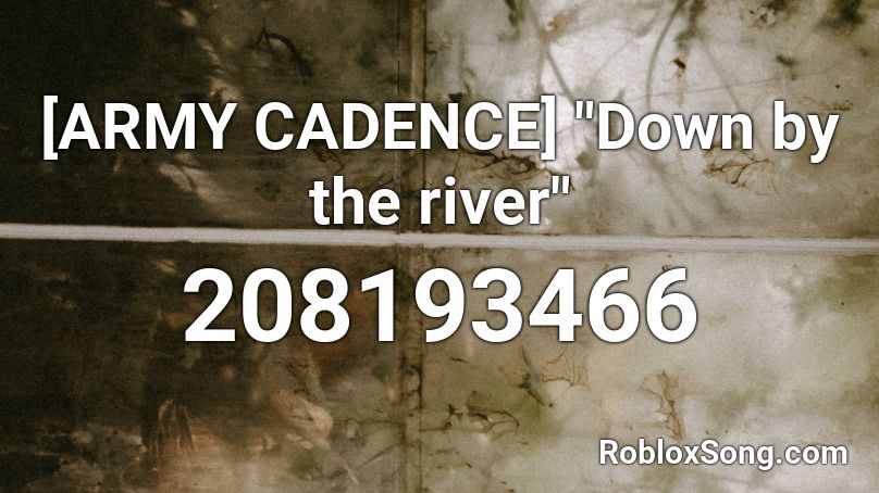 Army Cadence Down By The River Roblox Id Roblox Music Codes - cadence songs roblox id