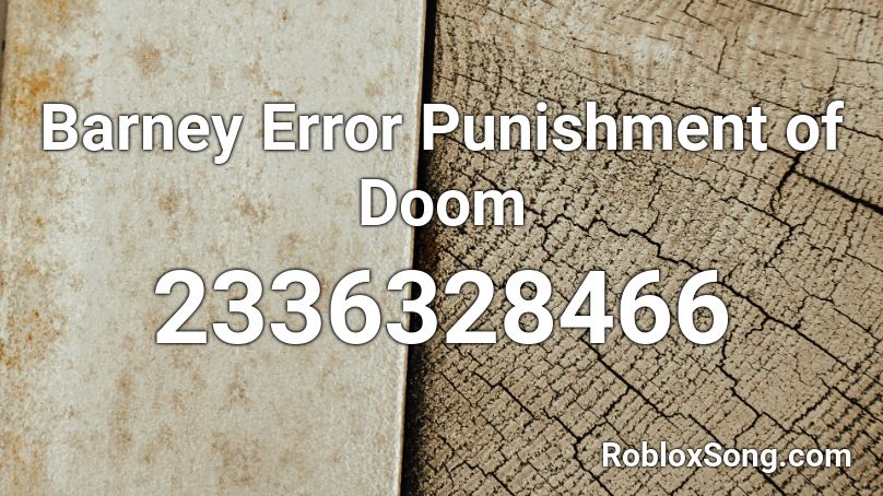 Barney Error Punishment of Doom Roblox ID