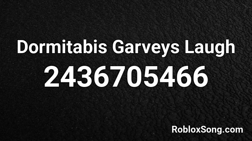Dormitabis Garveys Laugh Roblox ID