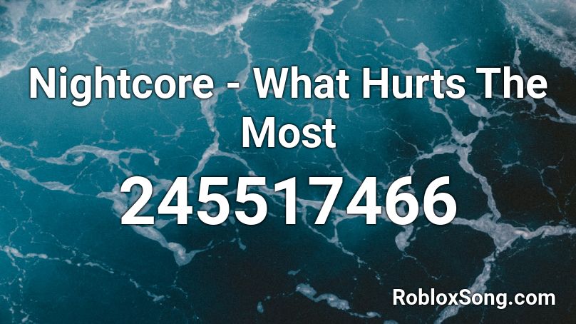 Nightcore - What Hurts The Most Roblox ID