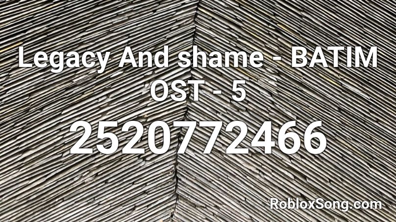 Legacy And shame - BATIM OST - 5 Roblox ID