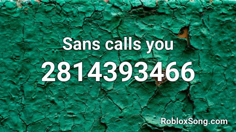 Sans calls you Roblox ID