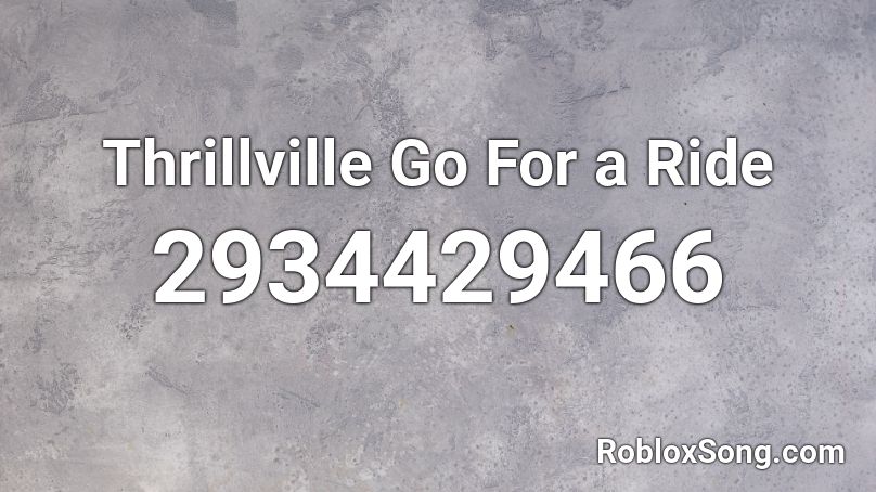 Thrillville Go For a Ride Roblox ID