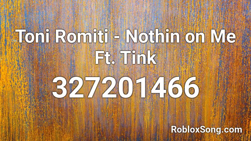 Toni Romiti - Nothin on Me Ft. Tink Roblox ID