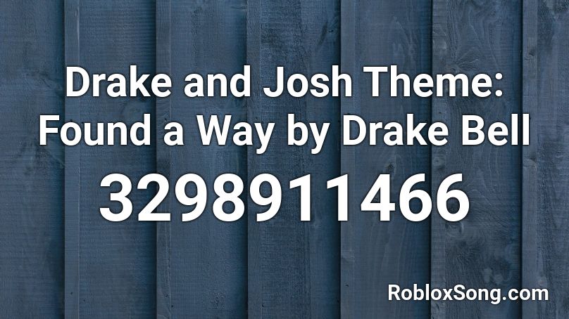 Drake and Josh Theme: Found a Way by Drake Bell Roblox ID