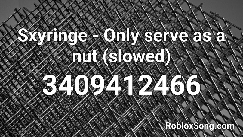 Sxyringe - Only serve as a nut (slowed) Roblox ID
