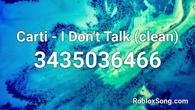 Carti - I Don't Talk (clean) Roblox ID