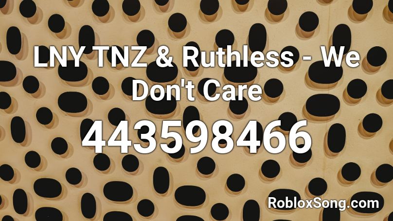 Lny Tnz & Ruthless - We Don�t Care Roblox Id - Roblox Music Codes Lny Tnz & Ruthless - We Don�t Care Roblox Id - Roblox Music Codes
