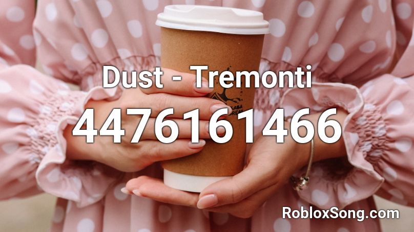 Dust - Tremonti Roblox ID