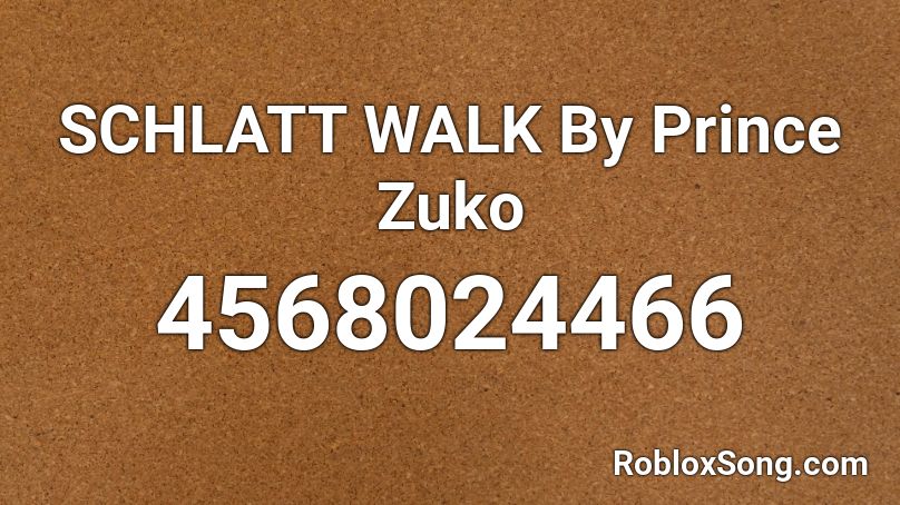 SCHLATT WALK By Prince Zuko Roblox ID