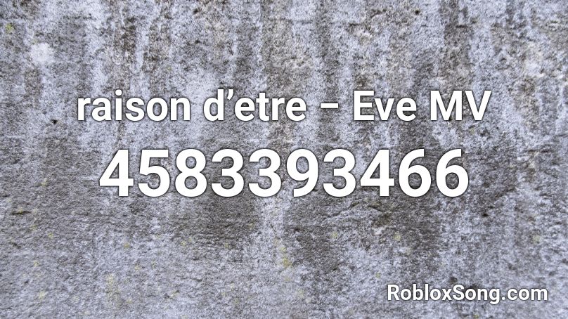 raison d’etre − Eve MV Roblox ID