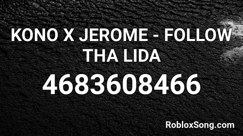 KONO X JEROME - FOLLOW THA LIDA Roblox ID