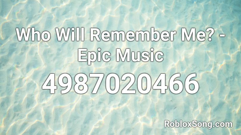 Who Will Remember Me? - Epic Music Roblox ID
