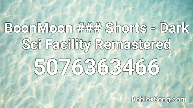 BoonMoon ### Shorts - Dark Sci Facility Remastered Roblox ID
