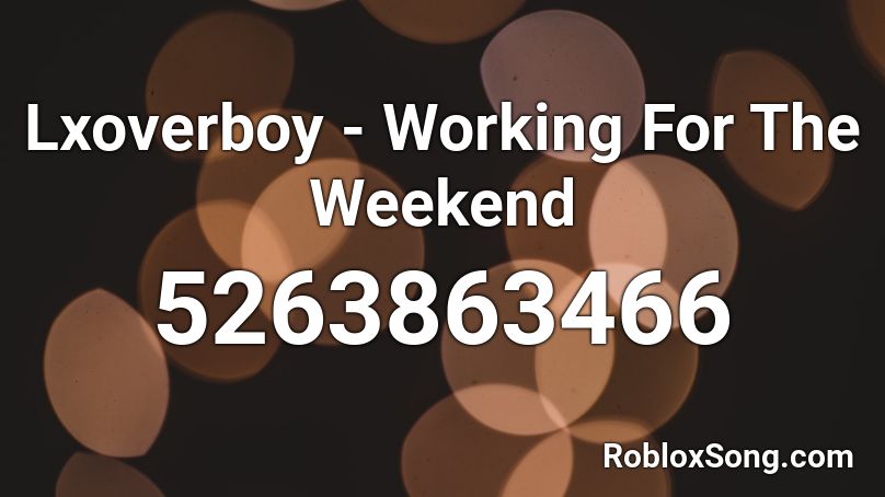 Lxoverboy - Working For The Weekend Roblox ID