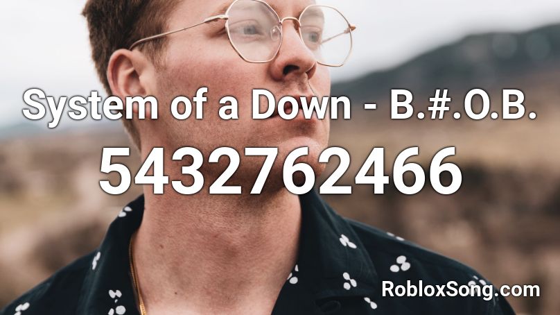 System Of A Down - B.#.O.B. Roblox ID - Roblox Music Codes